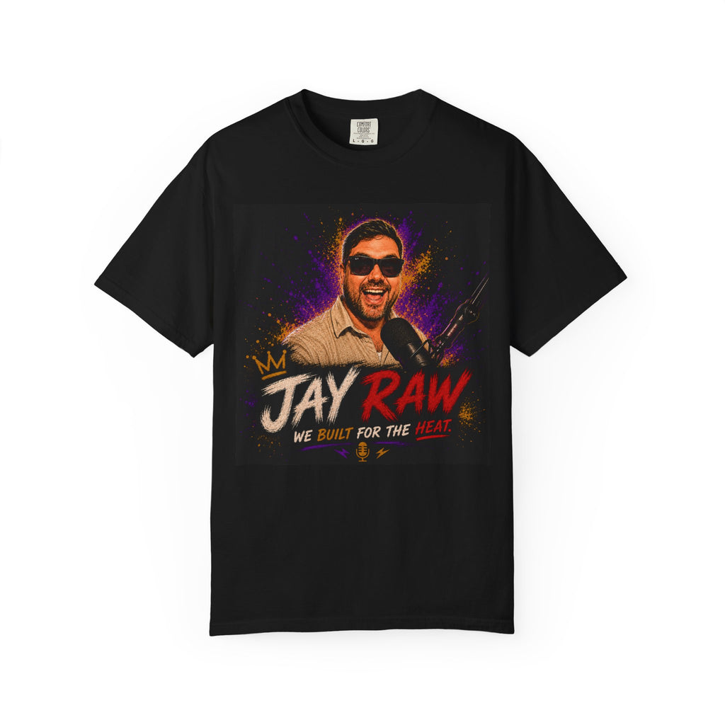 Jay Raw Podcast T-Shirt — "We Built for the Heat" Graphic Tee